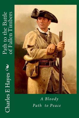 Coperta cărții 'Path to the Battle of Fallen Timbers - Charles E. Hayes'