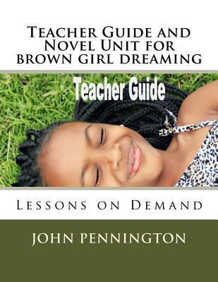 Teacher Guide and Novel Unit for brown girl dreaming: Lessons on Demand - John Pennington