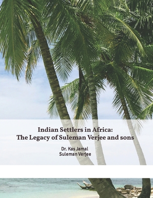 Indian Settlers in Africa: The Legacy of Suleman Verjee and sons. - Kas Jamal