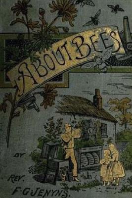 A Book about Bees - Their History, Habits, and Instincts - F. G. Jenyns