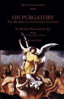 On Purgatory: The Members of the Church Suffering - Ryan Grant