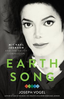 Earth Song: Michael Jackson and the Art of Compassion - Joseph Vogel