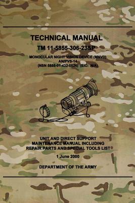 TM 11-5855-306-23&P Monocular Night Vision Device (MNVD) AN/PVS-14: Unit and Direct Support Maintenance Manual Including Repair Parts and Special Tool - Department Of The Army