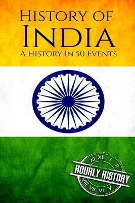 History of India: A History In 50 Events - Hourly History