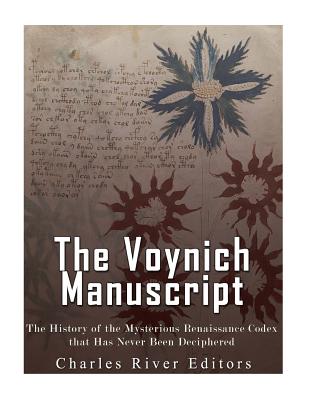 The Voynich Manuscript: The History of the Mysterious Renaissance Codex that Has Never Been Deciphered - Charles River Editors