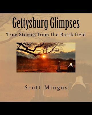 Gettysburg Glimpses: True Stories from the Battlefield - Scott L. Mingus