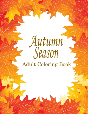 Coperta cărții 'Autumn Adult Coloring Book: 25 Stress Relieving Designs For The Fall Season - Go And Color'