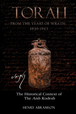 Torah from the Years of Wrath 1939-1943: The Historical Context of the Aish Kodesh - Henry Abramson