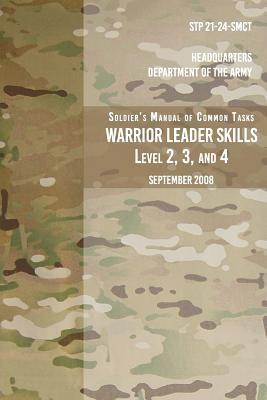 STP 21-24-SMCT Soldier's Manual Common Tasks Warrior Leader Skills Level 2, 3, 4: September 2008 - Headquarters Department Of The Army