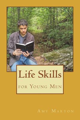 Life Skills for Young Men - Amy Maryon