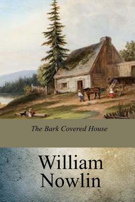 The Bark Covered House - William Nowlin