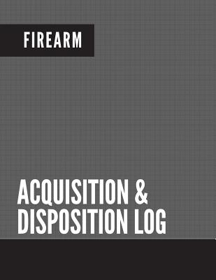 Firearm Acquisition & Disposition Log: Extra Large - 150 Pages - Creative Designs Publishers