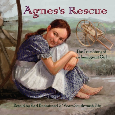 Agnes's Rescue: The True Story of an Immigrant Girl - Veara Southworth Fife