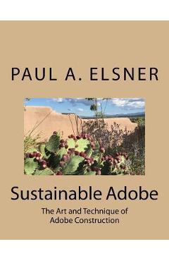 Coperta cărții 'Sustainable Adobe: The Art and Technique of Adobe Construction - Paul A. Elsner'