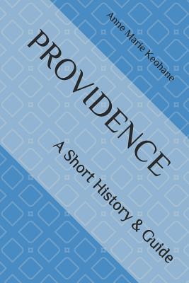 Providence: A Short History & Guide - Anne Marie Keohane