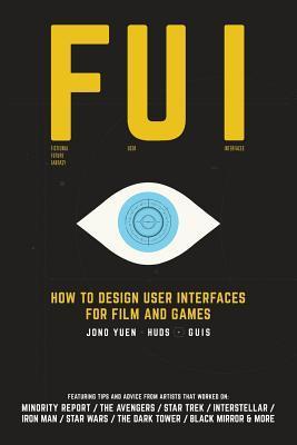 Fui: How to Design User Interfaces for Film and Games: Featuring tips and advice from artists that worked on: Minority Repo - Jono Yuen
