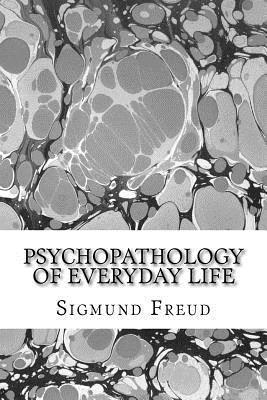 Psychopathology of everyday life - Sigmund Freud