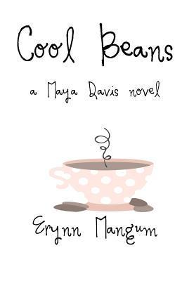 Cool Beans: a Maya Davis novel - Erynn Mangum