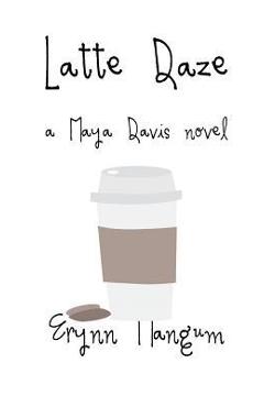 Poza produsului Latte Daze: a Maya Davis novel - Erynn Mangum