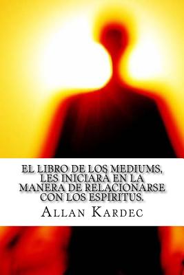 El Libro de Los Mediums- Espiritismo (Spanish) Edition - Allan Kardec