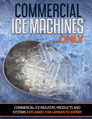 Commercial Ice Machines only: Commercial ice products and systems explained for any level - Scott Oakley