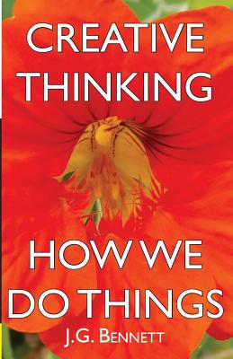Creative Thinking: and How We Do Things - J. G. Bennett