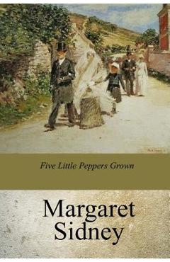 Coperta cărții 'Five Little Peppers Grown UP - Margaret Sidney'