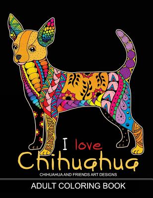 Adults Coloring Book: I love Chihuahua: Dog Coloring Book for all ages (Zentangle and Doodle Design) - Tiny Cactus Publishing