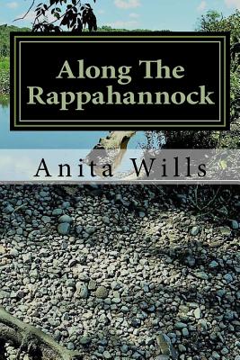 Along The Rappahannock: The Homeland of the Nanzatico (Nantaughtacund) Indian Nat - Anita L. Wills
