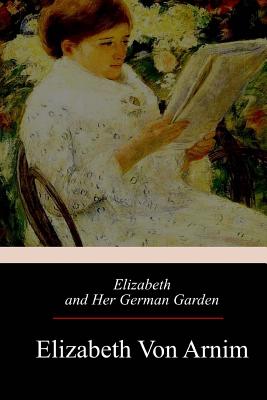 Elizabeth and Her German Garden - Elizabeth Arnim