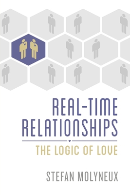 Real-Time Relationships: The Logic of Love - Stefan Molyneux