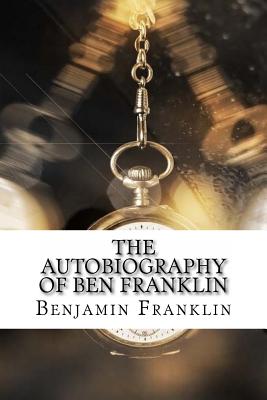 The Autobiography of Ben Franklin - Benjamin Franklin