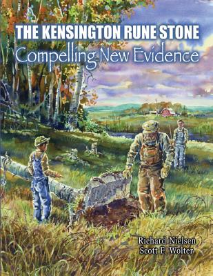 The Kensington Rune Stone: Compelling New Evidence - Richard Nielsen