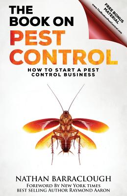 The Book On Pest Control: How to Start A Pest Control Business - Nathan Barraclough