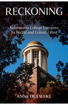Poza produsului Reckoning: Kalamazoo College Uncovers Its Racial and Colonial Past - Anne Dueweke