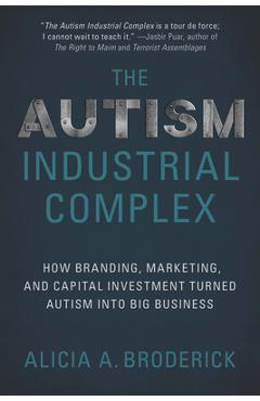 Poza produsului The Autism Industrial Complex: How Branding, Marketing, and Capital Investment Turned Autism Into Big Business - Alicia A. Broderick