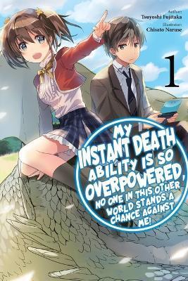 My Instant Death Ability Is So Overpowered, No One in This Other World Stands a Chance Against Me!, Vol. 1 (Light Novel) - Tsuyoshi Fujitaka