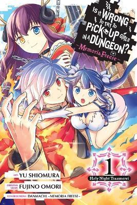 Is It Wrong to Try to Pick Up Girls in a Dungeon? Memoria Freese, Vol. 1: Holy Night Traumerei - Fujino Omori