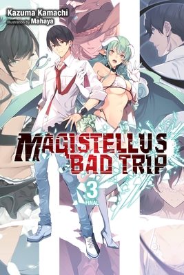 Magistellus Bad Trip, Vol. 3 (Light Novel): 3rd Season - Kazuma Kamachi