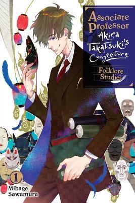 Associate Professor Akira Takatsuki's Conjecture, Vol. 1 (Light Novel): Folklore Studies - Mikage Sawamura