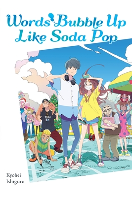 Words Bubble Up Like Soda Pop (Light Novel) - Kyohei Ishiguro