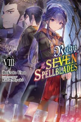 Reign of the Seven Spellblades, Vol. 8 (Light Novel) - Bokuto Uno