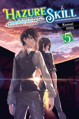 Hazure Skill: The Guild Member with a Worthless Skill Is Actually a Legendary Assassin, Vol. 5 (Light Novel) - Kennoji