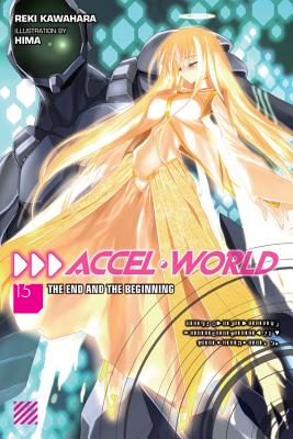 Accel World, Vol. 15 (Light Novel): The End and the Beginning - Reki Kawahara