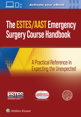 Aast/Estes Emergency Surgery Course Handbook: A Practical Reference in Expecting the Unexpected - Aast - American Association For The Surg