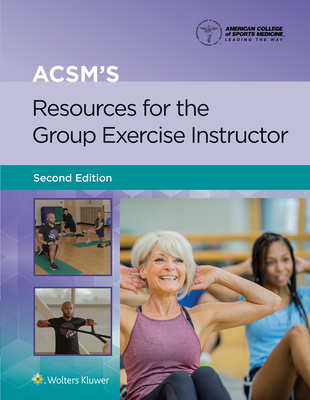 Acsm's Resources for the Group Exercise Instructor - American College Of Sports Medicine (acs