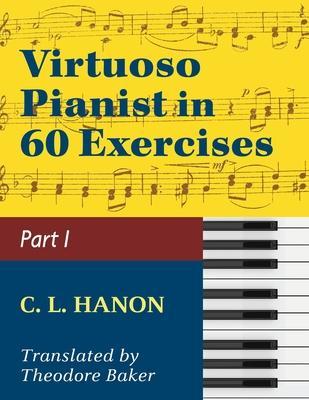 Virtuoso Pianist in 60 Exercises - Book 1: Schirmer Library of Classics Volume 1071 Piano Technique (Schirmer's Library, Volume 1071) - C. L. Hanon