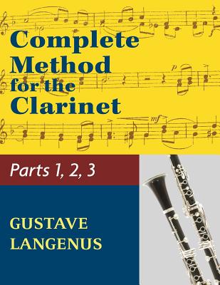 Complete Method for the Clarinet in Three Parts (Part 1, Part 2, Part 3) - Gustave Langenus