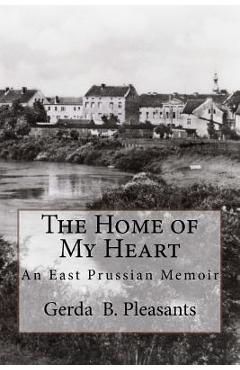 Coperta cărții 'The Home of My Heart: An East Prussian Memoir - Patricia Pleasants Lawler'