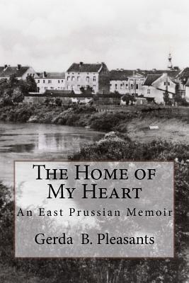Coperta cărții 'The Home of My Heart: An East Prussian Memoir - Patricia Pleasants Lawler'